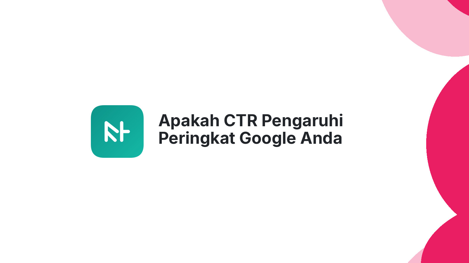 Apakah CTR Pengaruhi Peringkat Google Anda