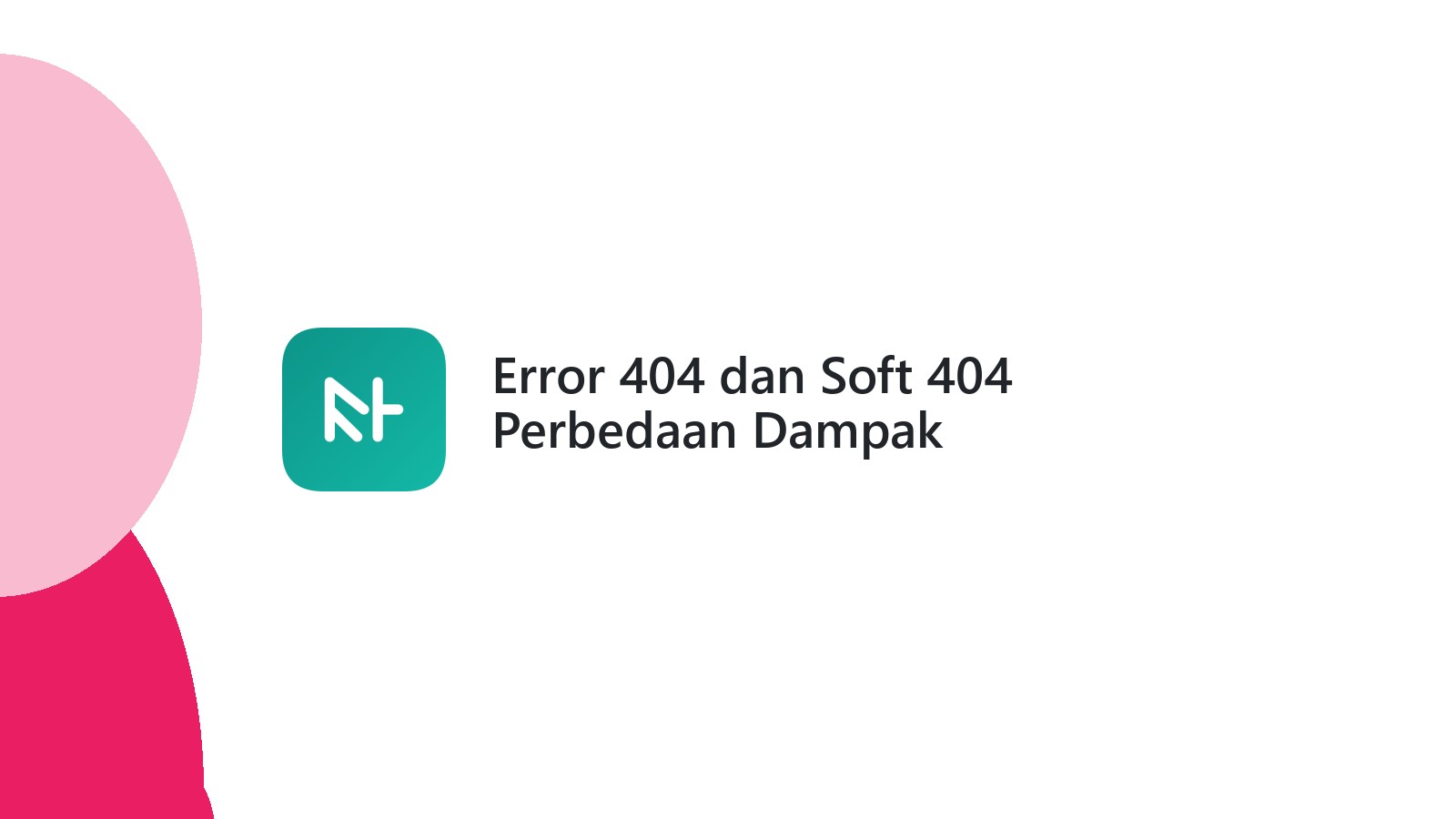 Error 404 dan Soft 404 Perbedaan Dampak