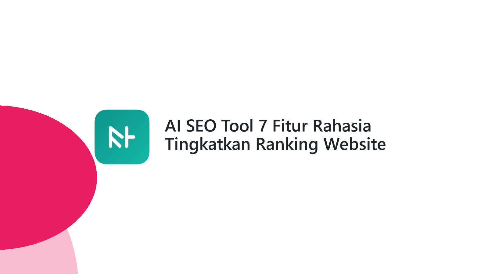 AI SEO Tool 7 Fitur Rahasia Tingkatkan Ranking Website Anda