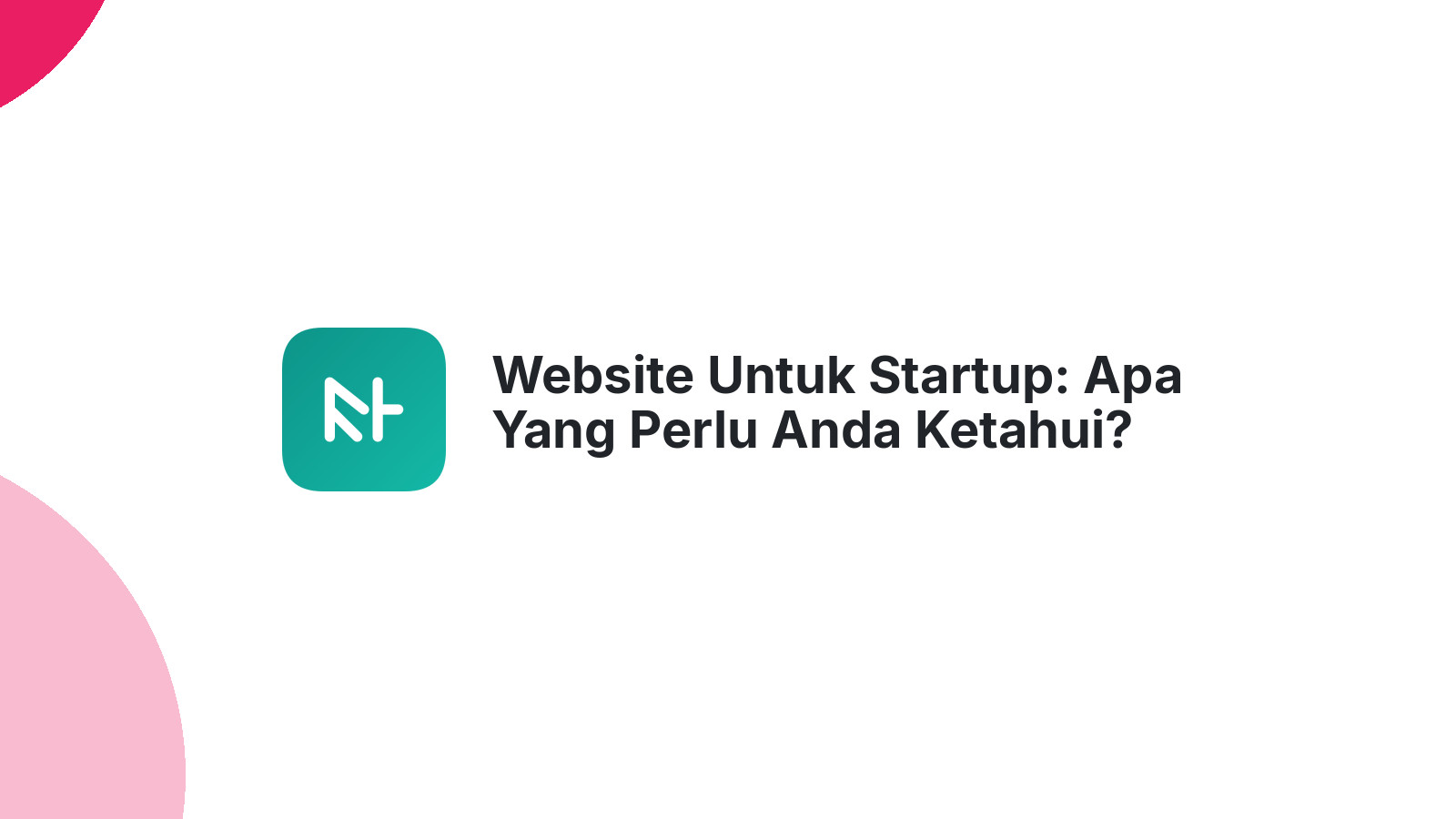 Website Untuk Startup: Apa Yang Perlu Anda Ketahui?
