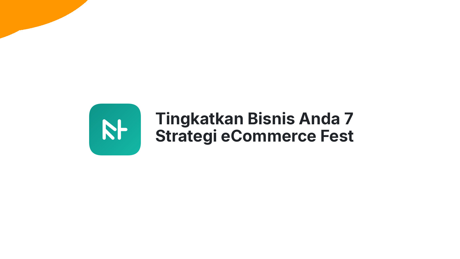 Tingkatkan Bisnis Anda 7 Strategi eCommerce Fest