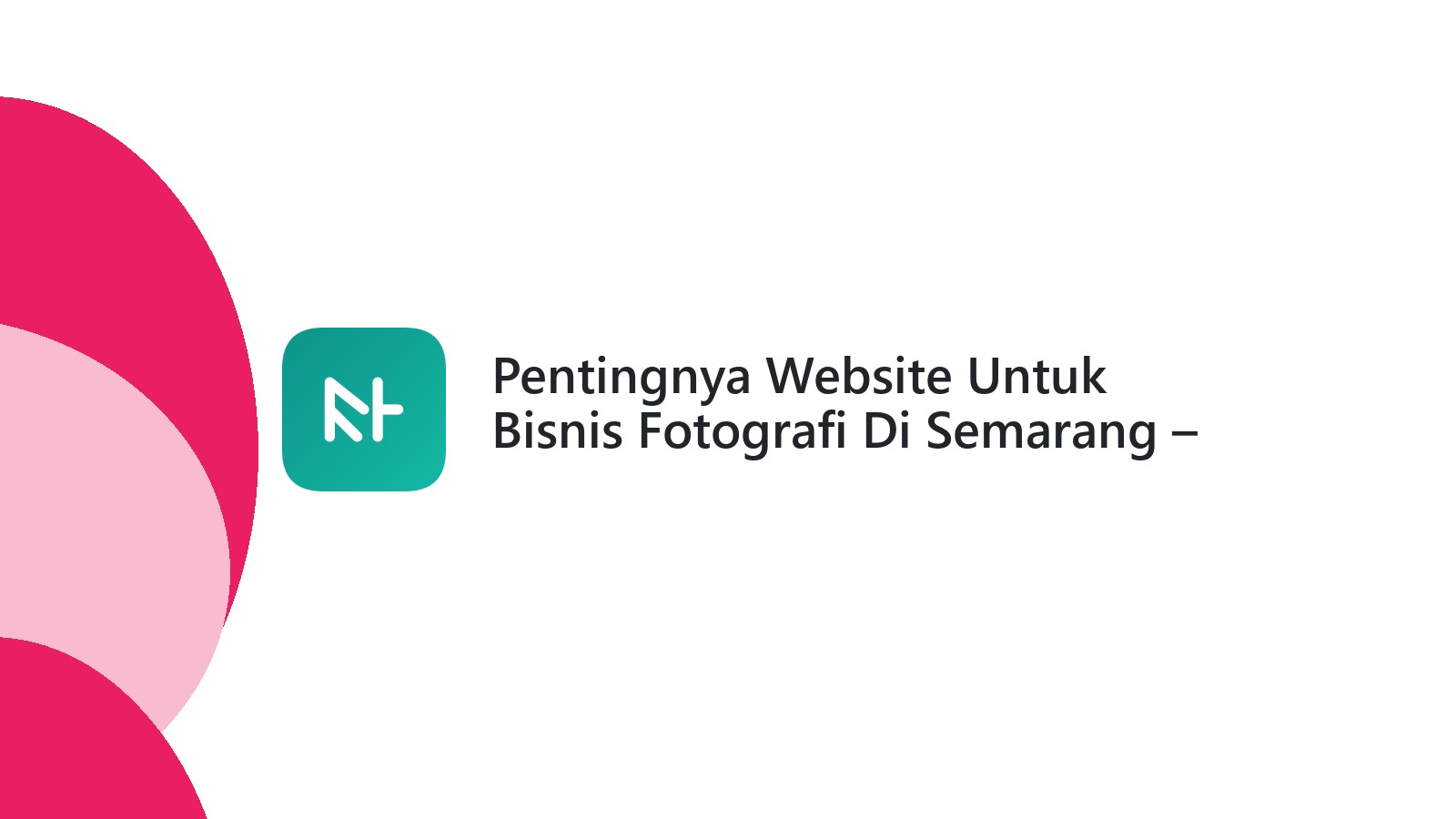 Pentingnya Website Untuk Bisnis Fotografi Di Semarang ΓÇô Tampil Profesional Dan Terjangkau