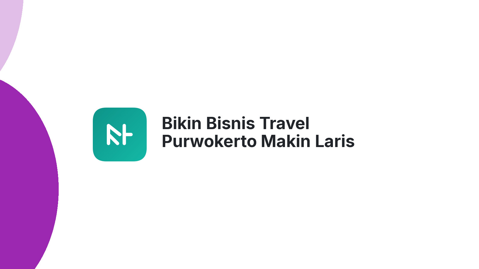 Bikin Bisnis Travel Purwokerto Makin Laris Manis