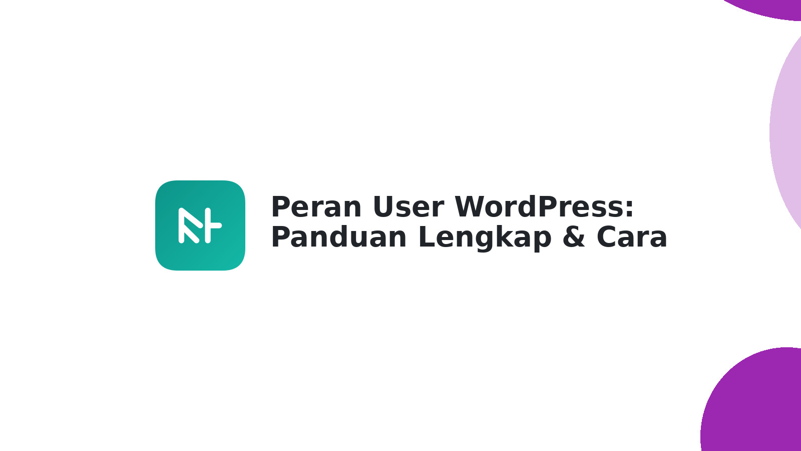 Peran User WordPress: Panduan Lengkap & Cara Tambah Member