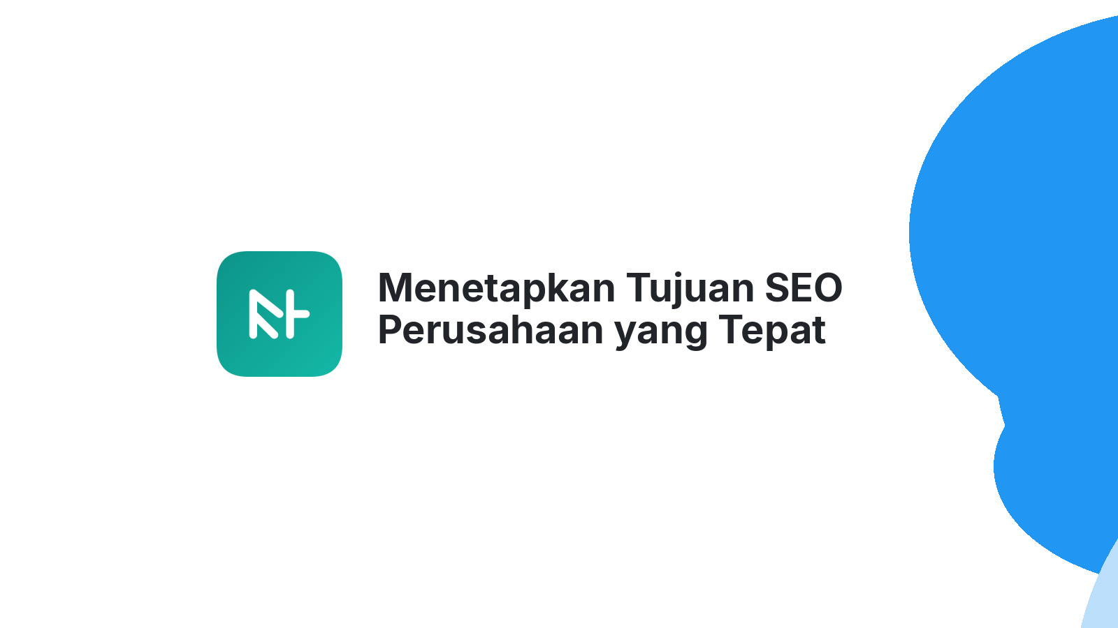 Menetapkan Tujuan SEO Perusahaan yang Tepat Sasaran