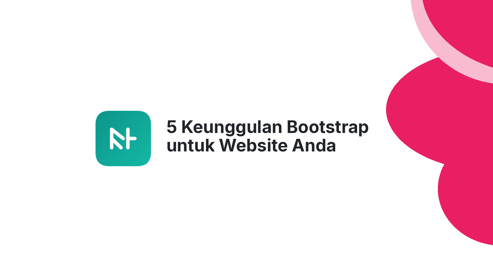5 Keunggulan Bootstrap untuk Website Anda