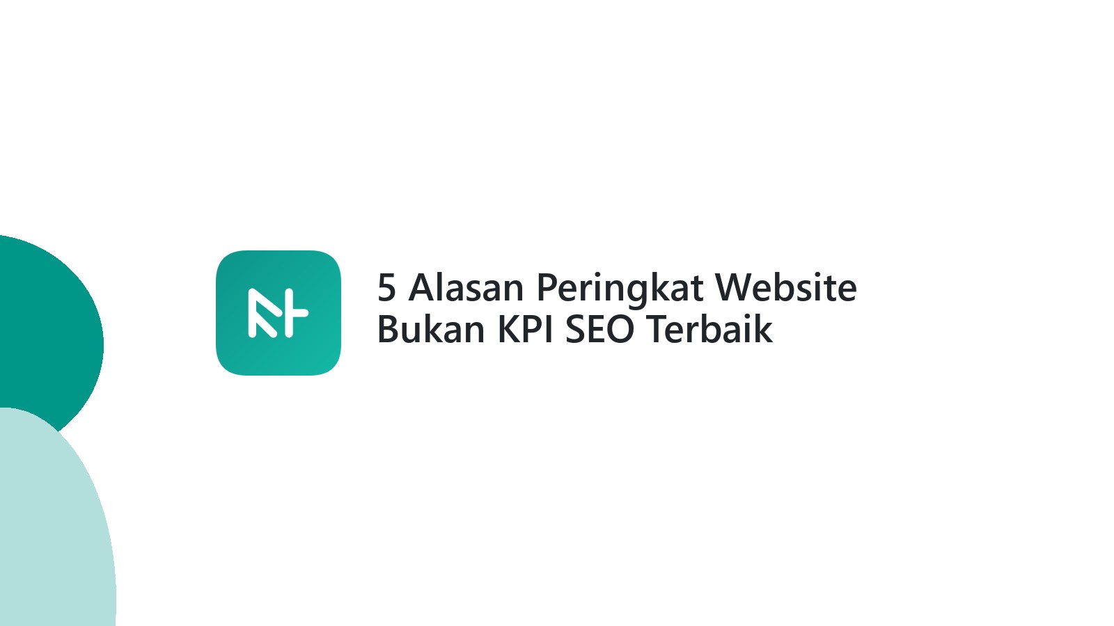 5 Alasan Peringkat Website Bukan KPI SEO Terbaik