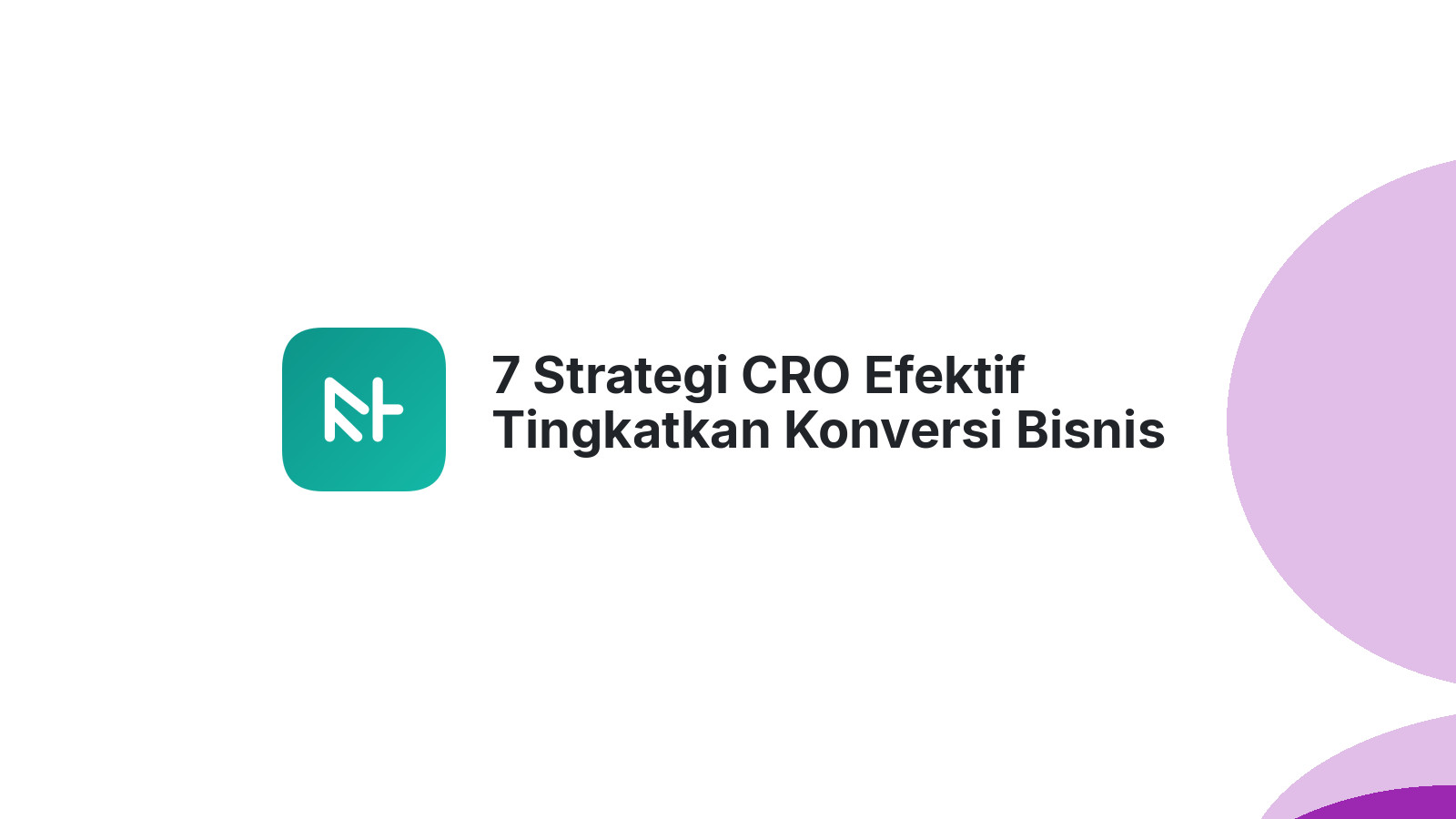 7 Strategi CRO Efektif Tingkatkan Konversi Bisnis Anda