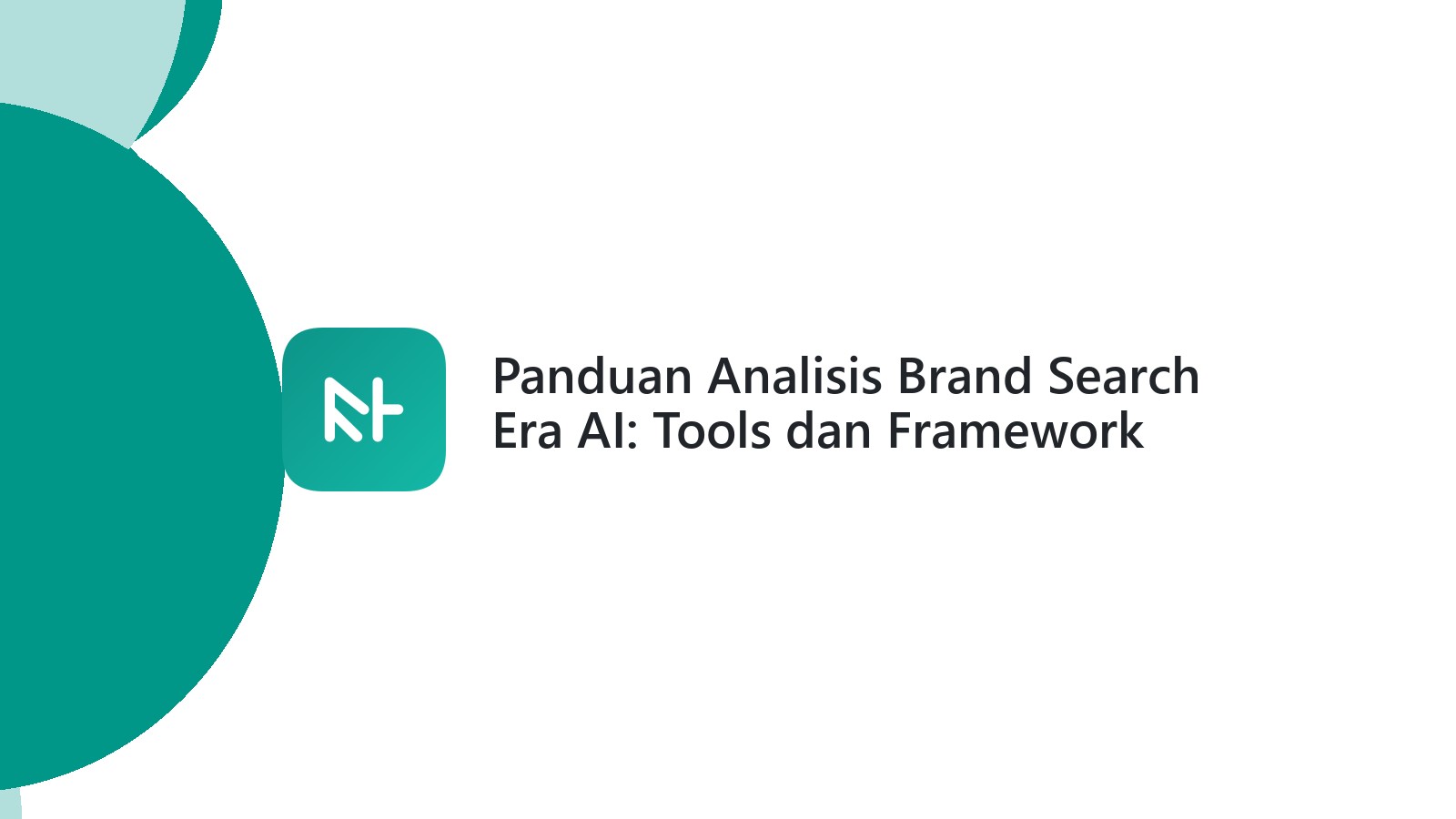 Panduan Analisis Brand Search Era AI: Tools dan Framework