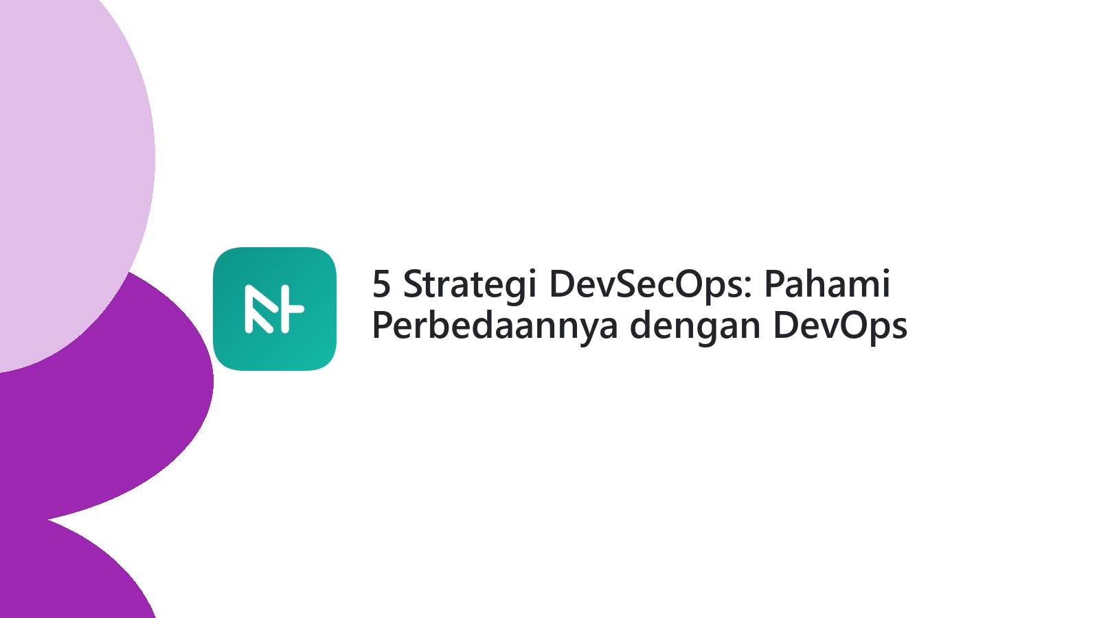 5 Strategi DevSecOps: Pahami Perbedaannya dengan DevOps