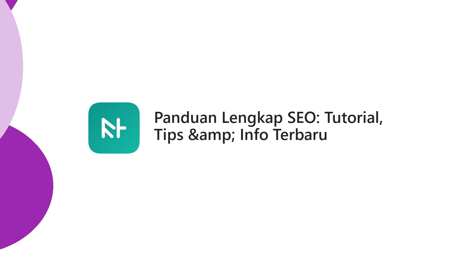 Panduan Lengkap SEO: Tutorial, Tips &amp; Info Terbaru
