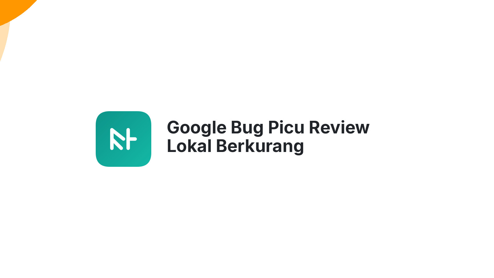 Google Bug Picu Review Lokal Berkurang