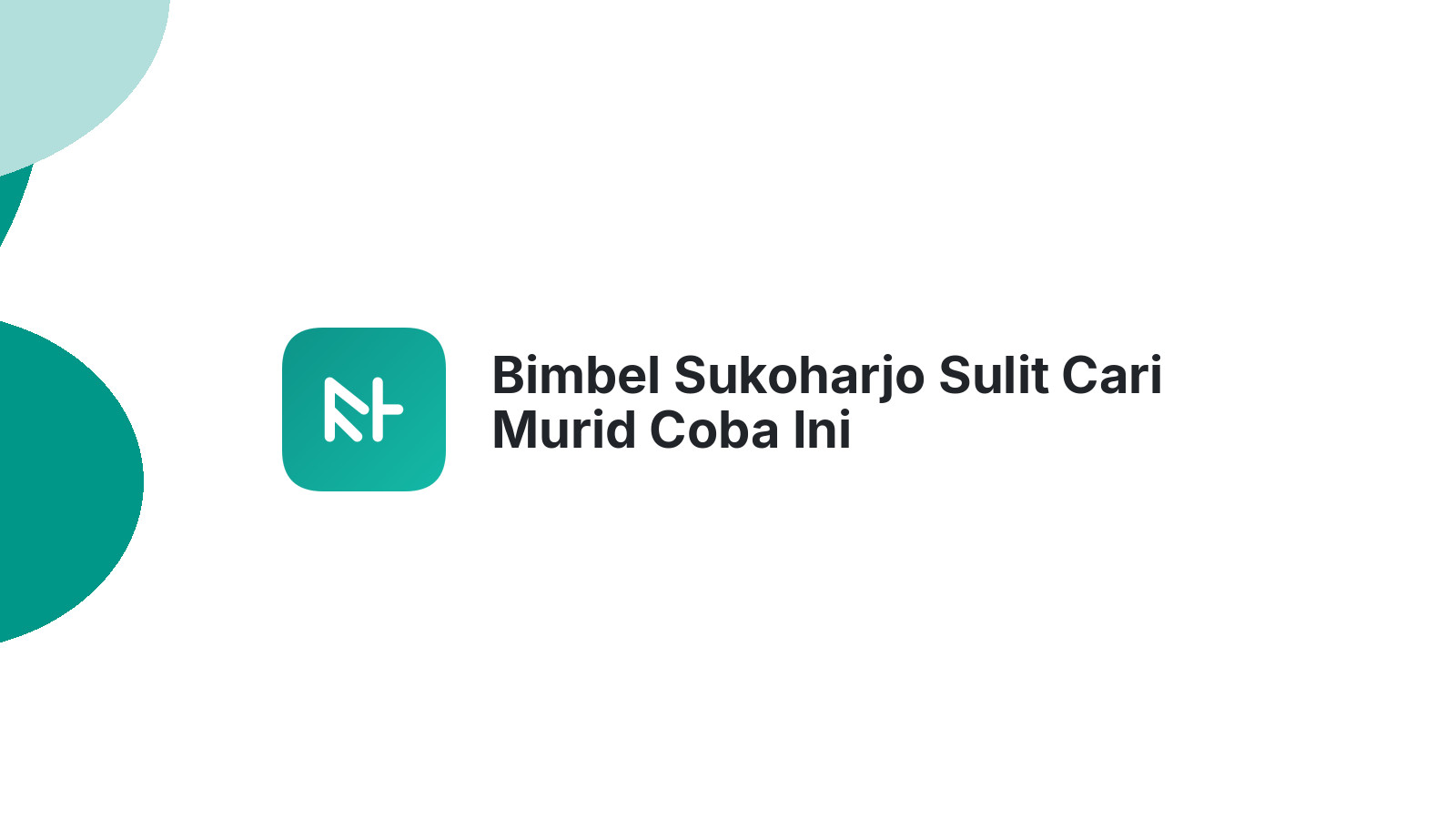Bimbel Sukoharjo Sulit Cari Murid Coba Ini
