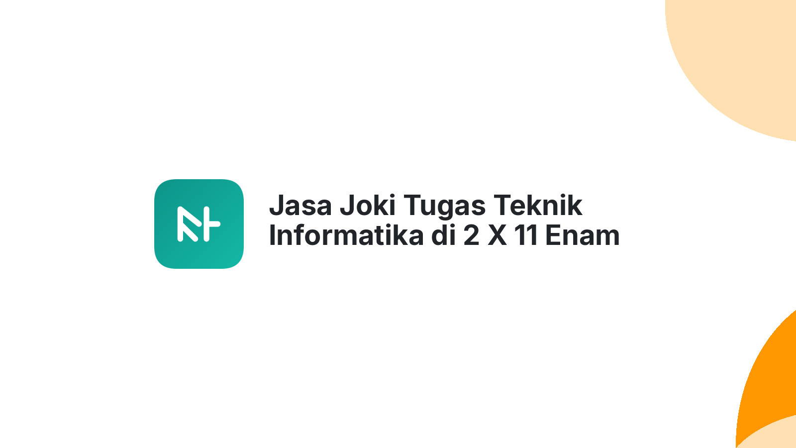 Jasa Joki Tugas Teknik Informatika di 2 X 11 Enam Lingkung