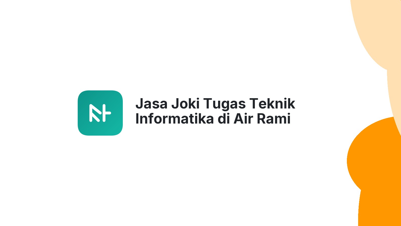 Jasa Joki Tugas Teknik Informatika di Air Rami