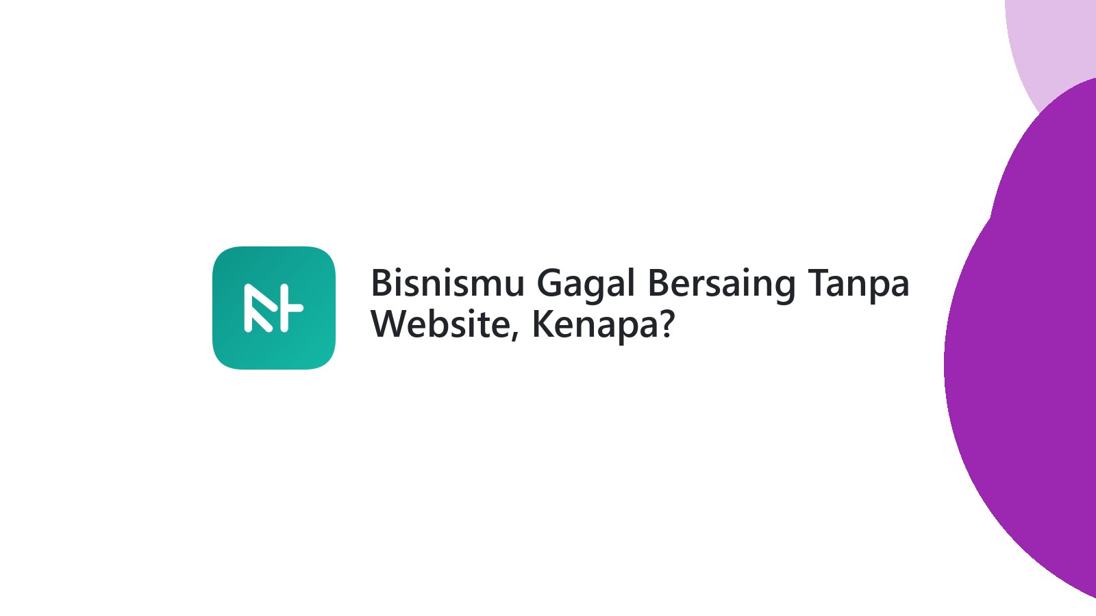 Bisnismu Gagal Bersaing Tanpa Website, Kenapa?
