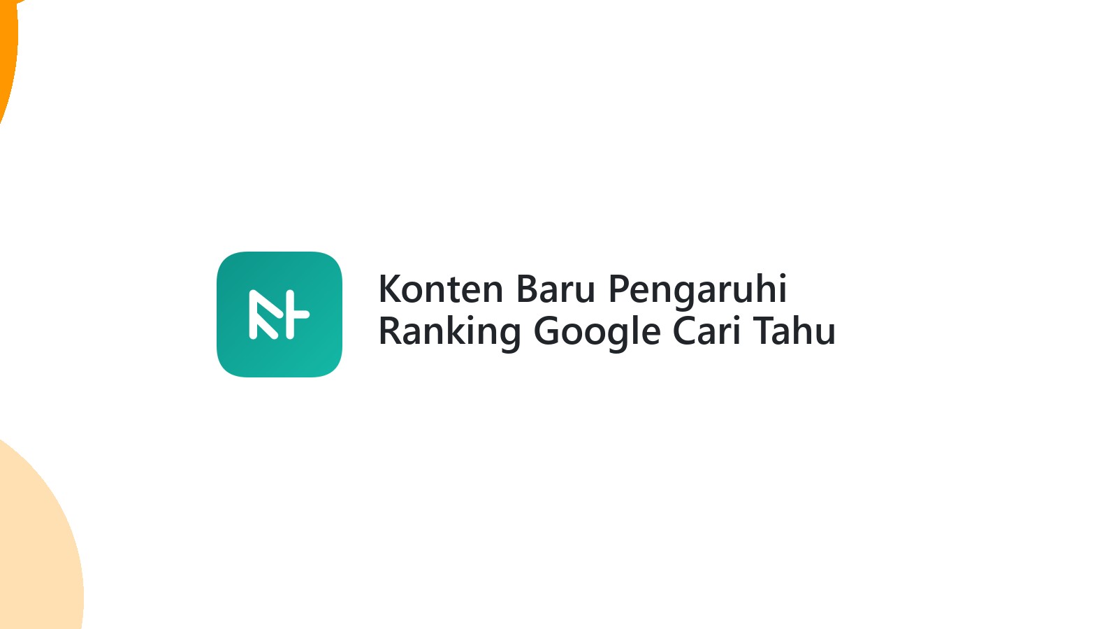 Konten Baru Pengaruhi Ranking Google Cari Tahu