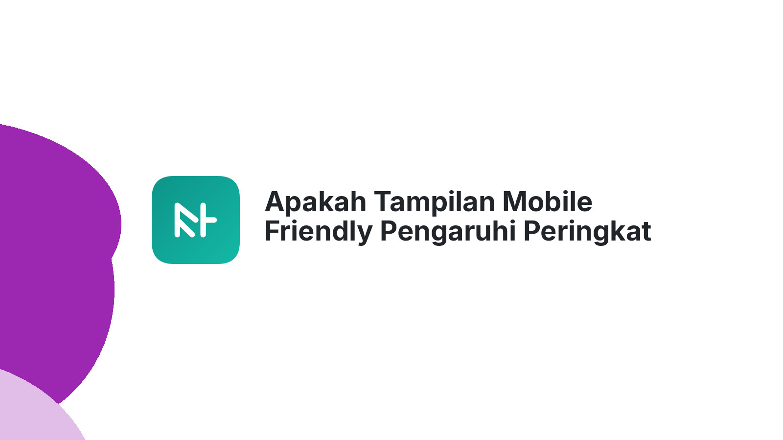 Apakah Tampilan Mobile Friendly Pengaruhi Peringkat Google