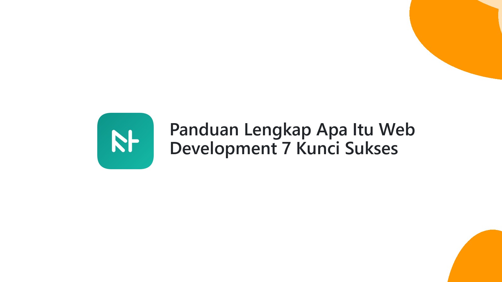 Panduan Lengkap Apa Itu Web Development 7 Kunci Sukses