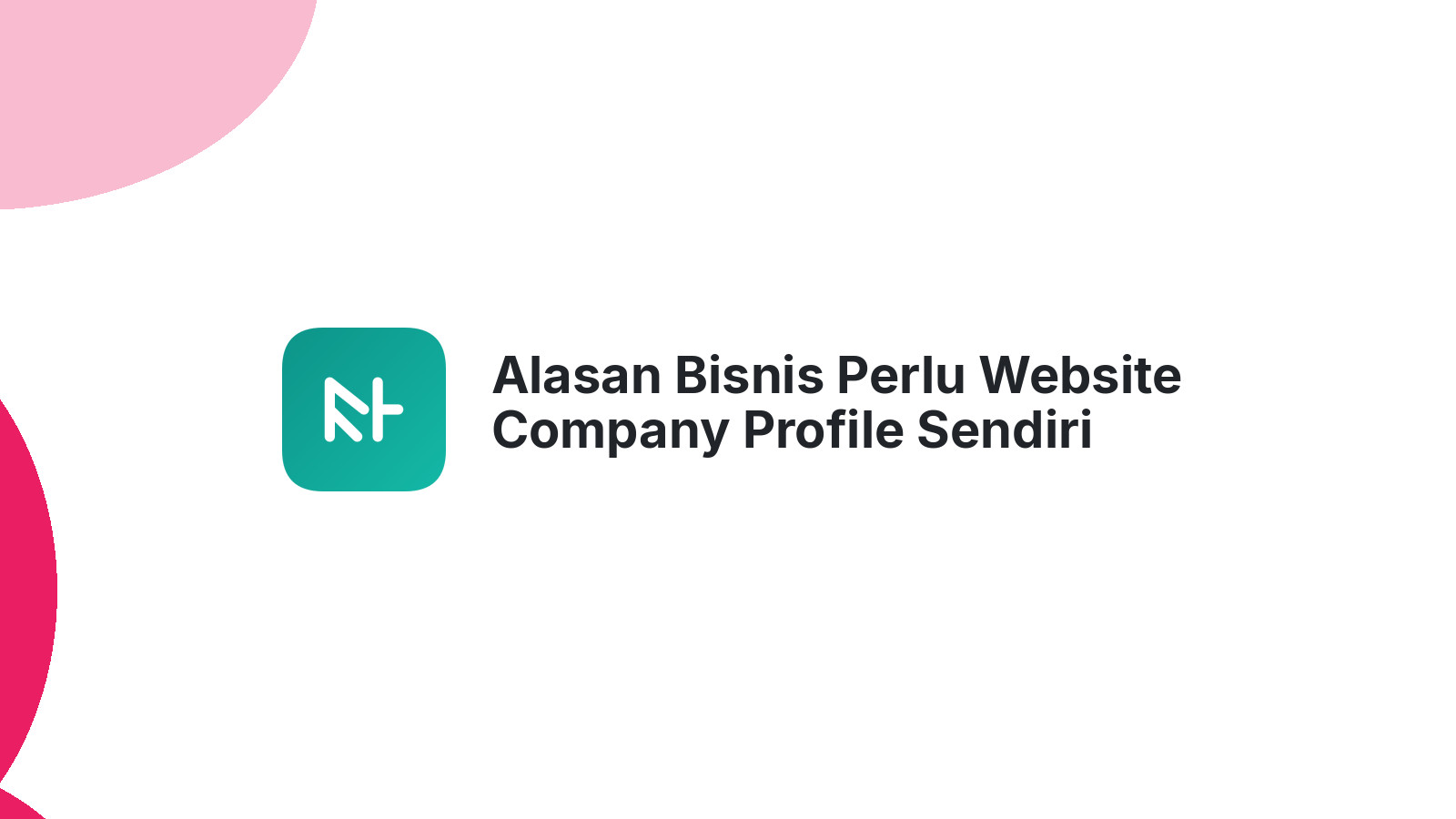 Alasan Bisnis Perlu Website Company Profile Sendiri