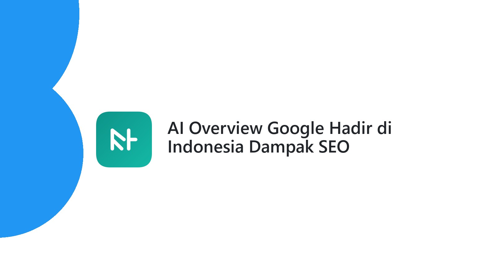 AI Overview Google Hadir di Indonesia Dampak SEO