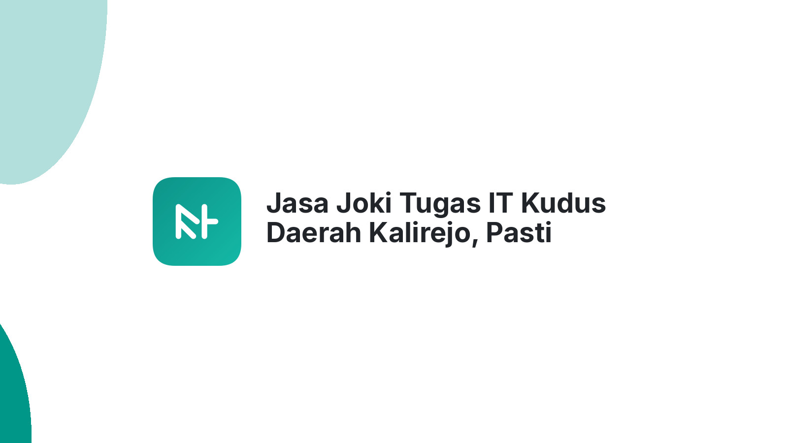 Jasa Joki Tugas IT Kudus Daerah Kalirejo, Pasti Terpenuhi