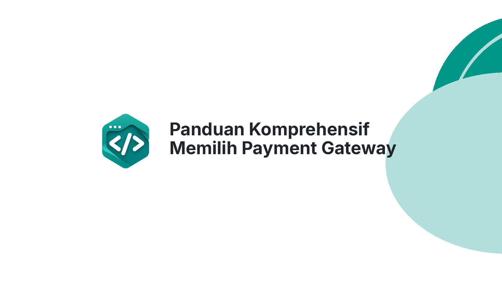 Panduan Komprehensif Memilih Payment Gateway untuk Bisnis Indonesia