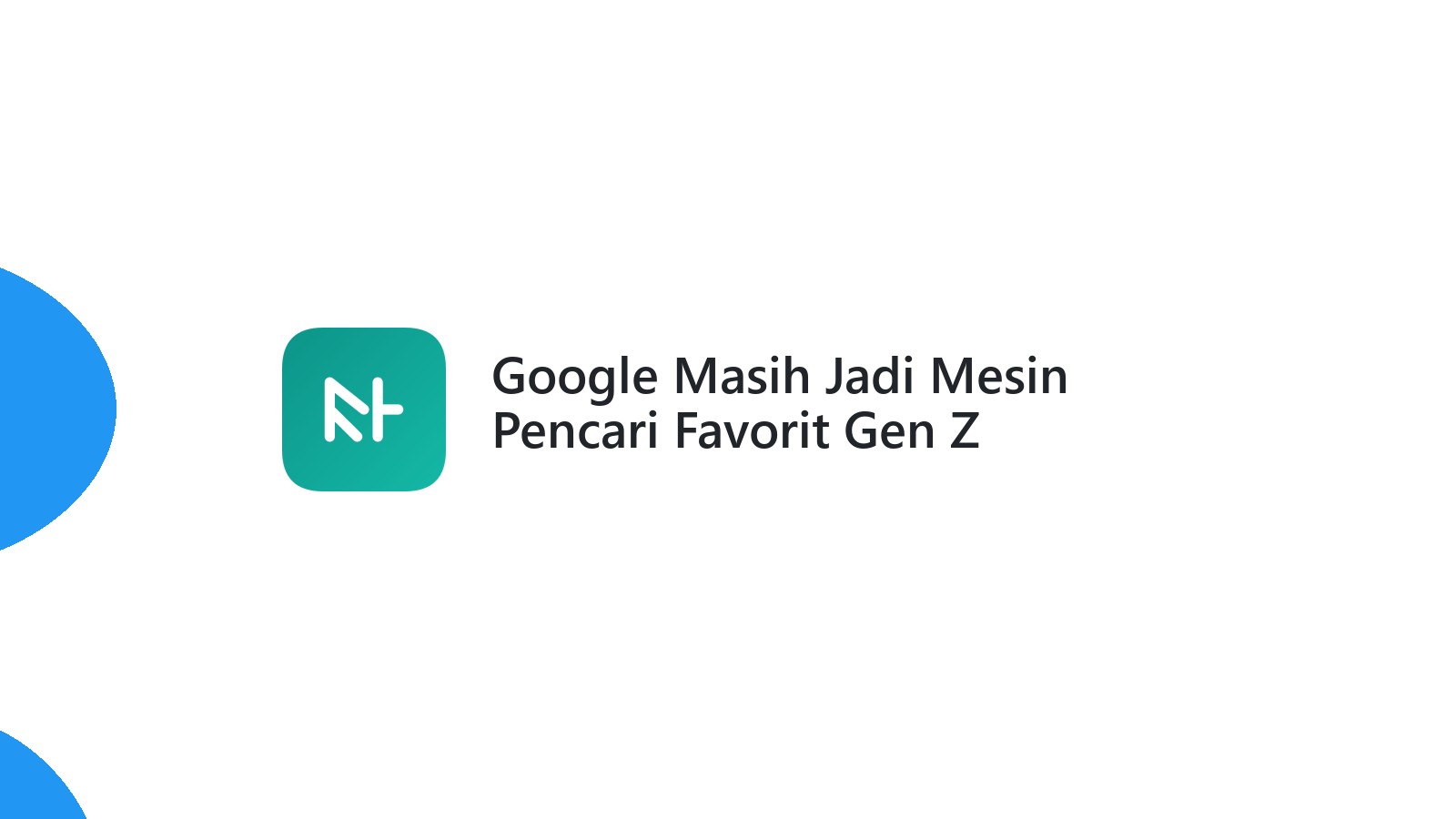 Google Masih Jadi Mesin Pencari Favorit Gen Z