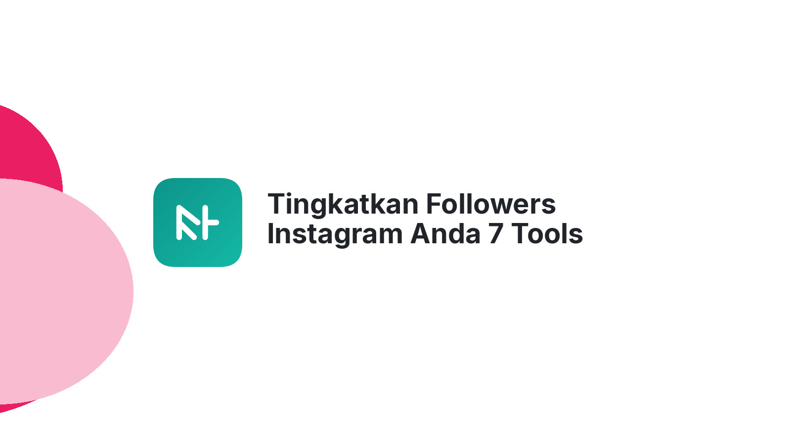 Tingkatkan Followers Instagram Anda 7 Tools Andalan 2024