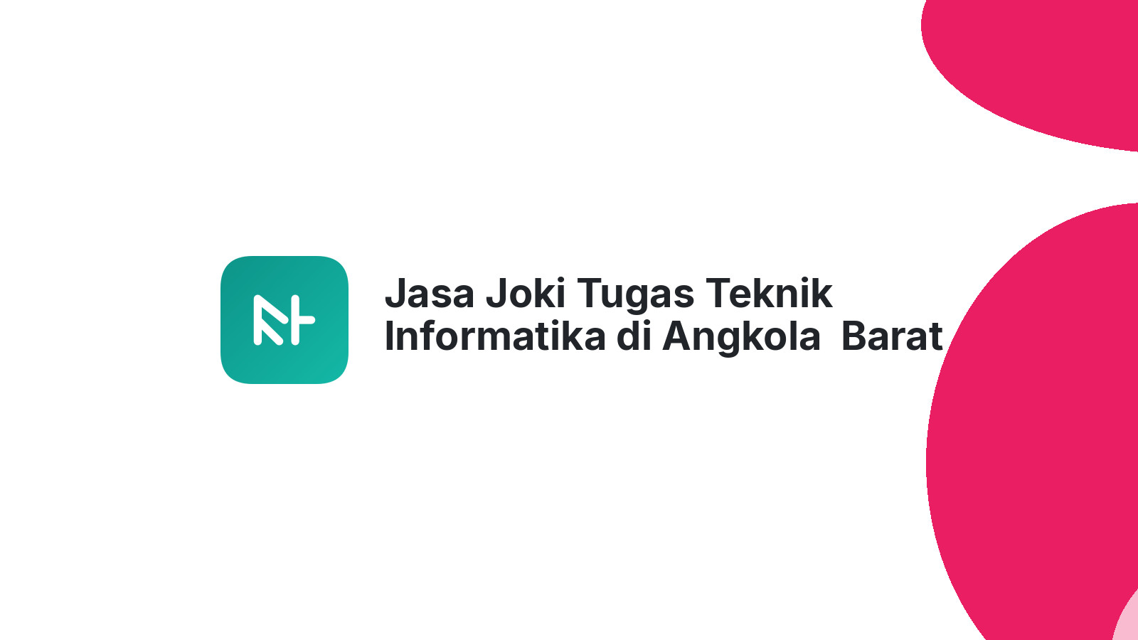 Jasa Joki Tugas Teknik Informatika di Angkola  Barat