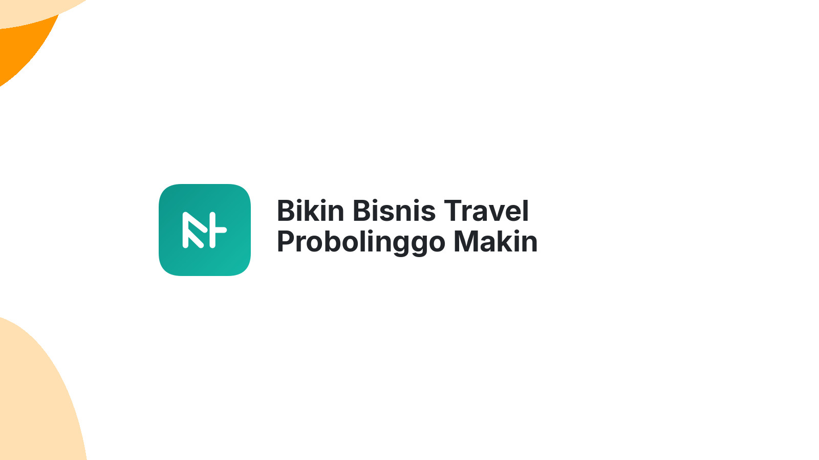 Bikin Bisnis Travel Probolinggo Makin Terpercaya