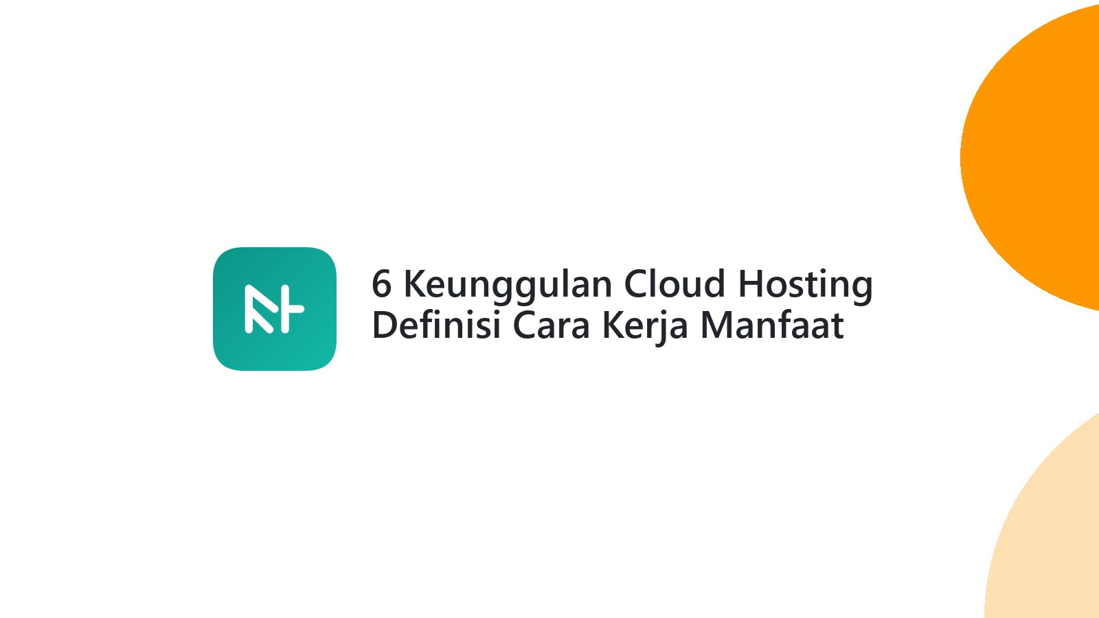 6 Keunggulan Cloud Hosting Definisi Cara Kerja Manfaat Utama