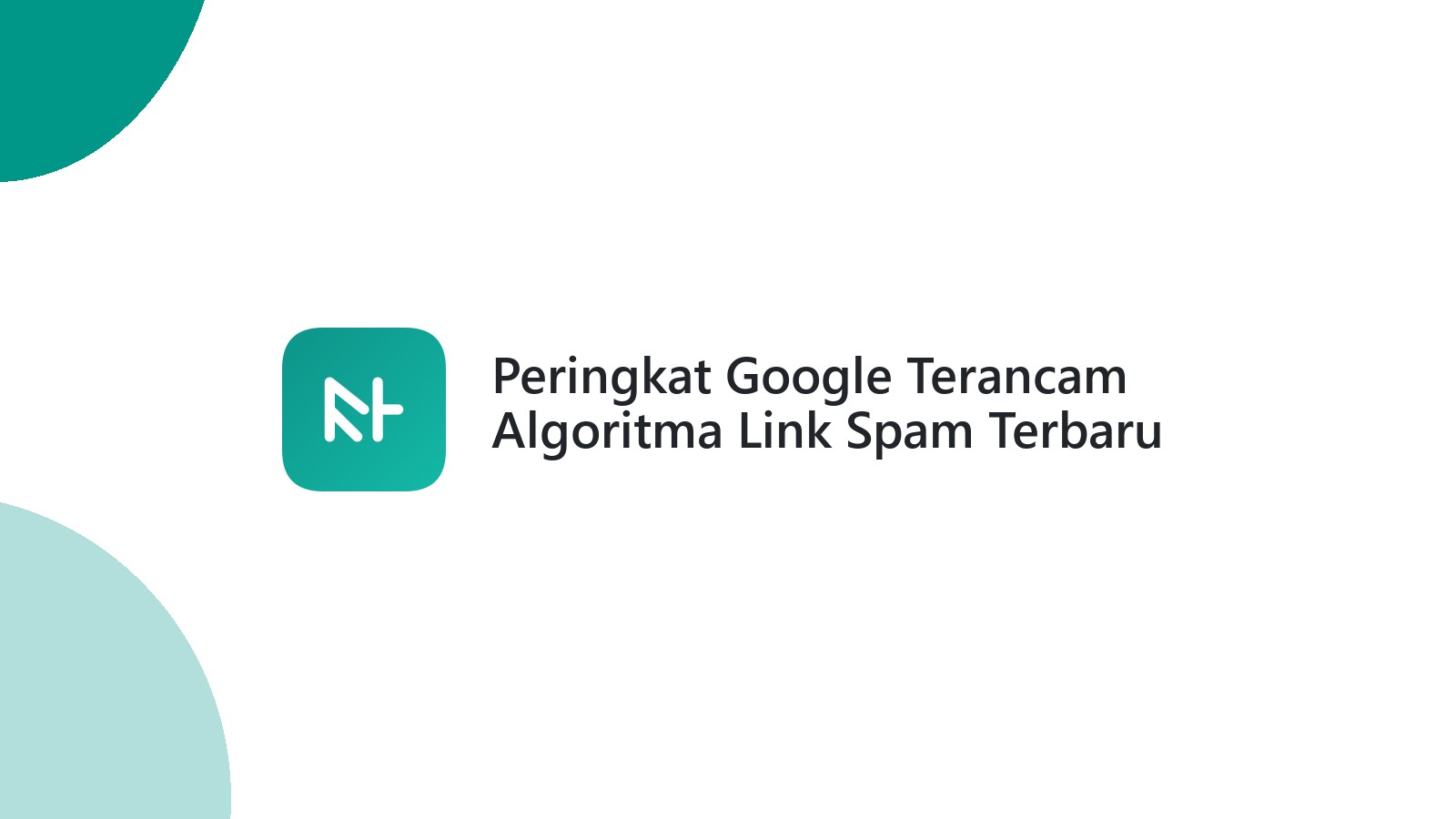 Peringkat Google Terancam Algoritma Link Spam Terbaru