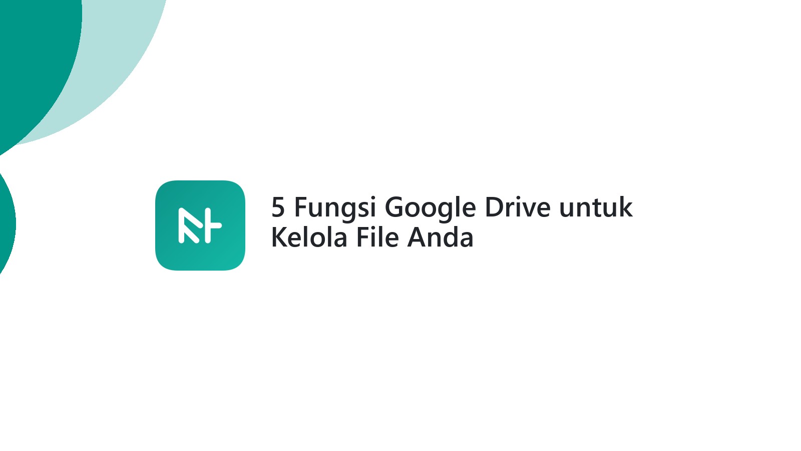 5 Fungsi Google Drive untuk Kelola File Anda