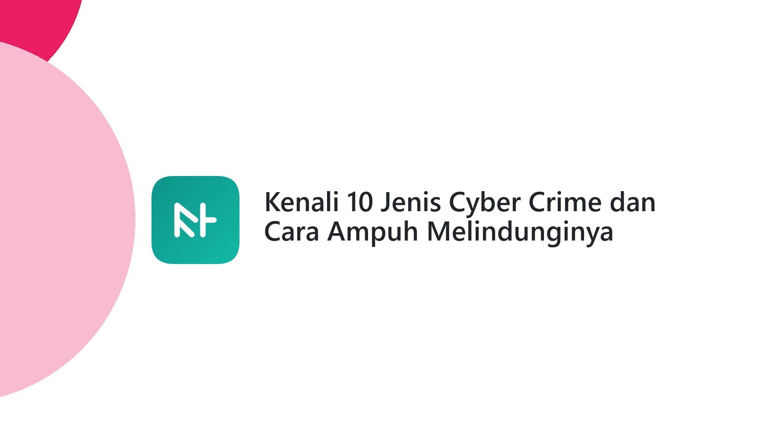 Kenali 10 Jenis Cyber Crime dan Cara Ampuh Melindunginya