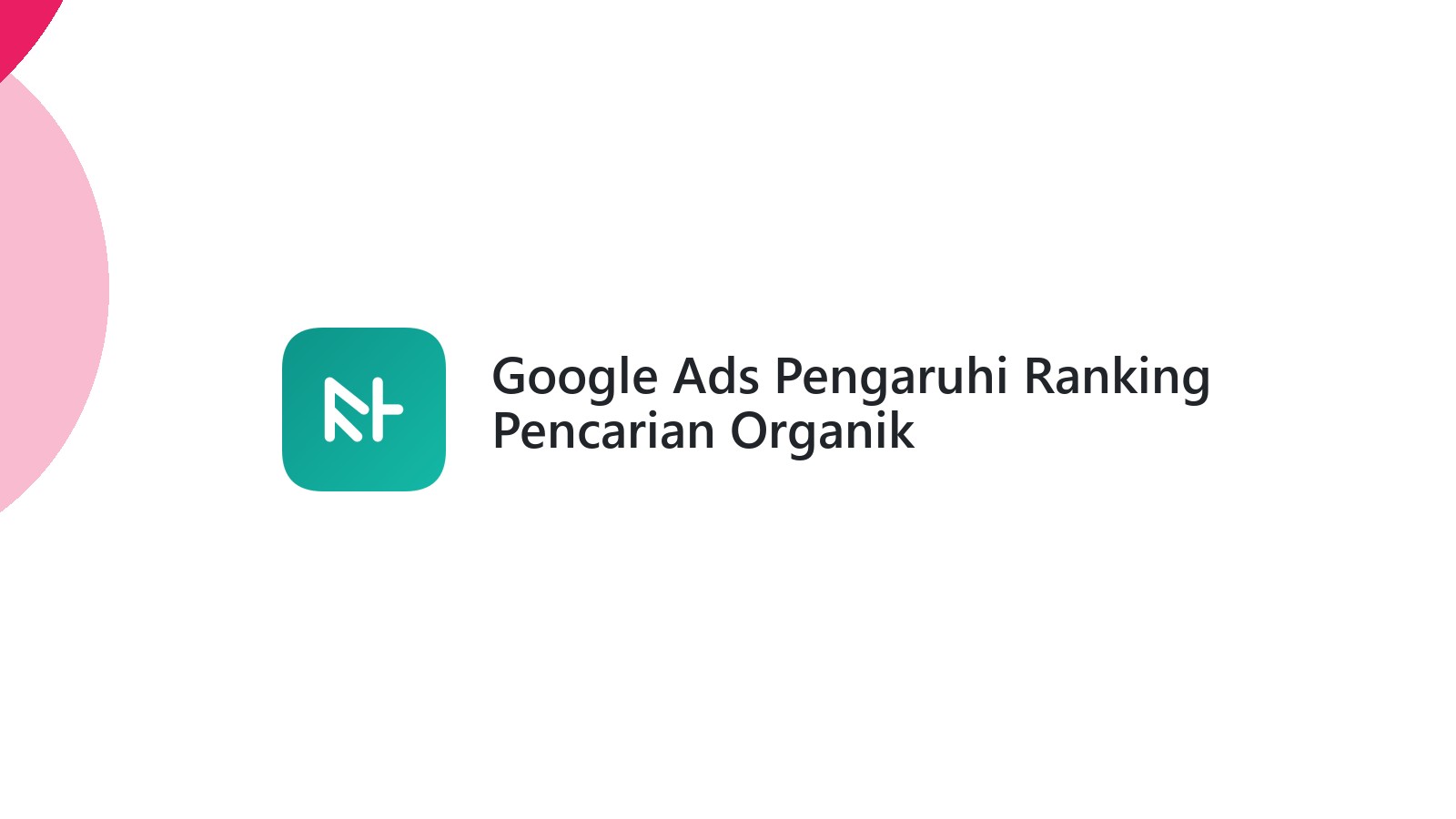 Google Ads Pengaruhi Ranking Pencarian Organik