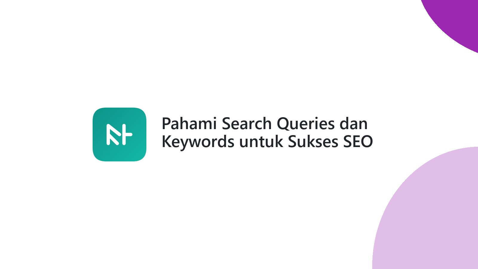 Pahami Search Queries dan Keywords untuk Sukses SEO
