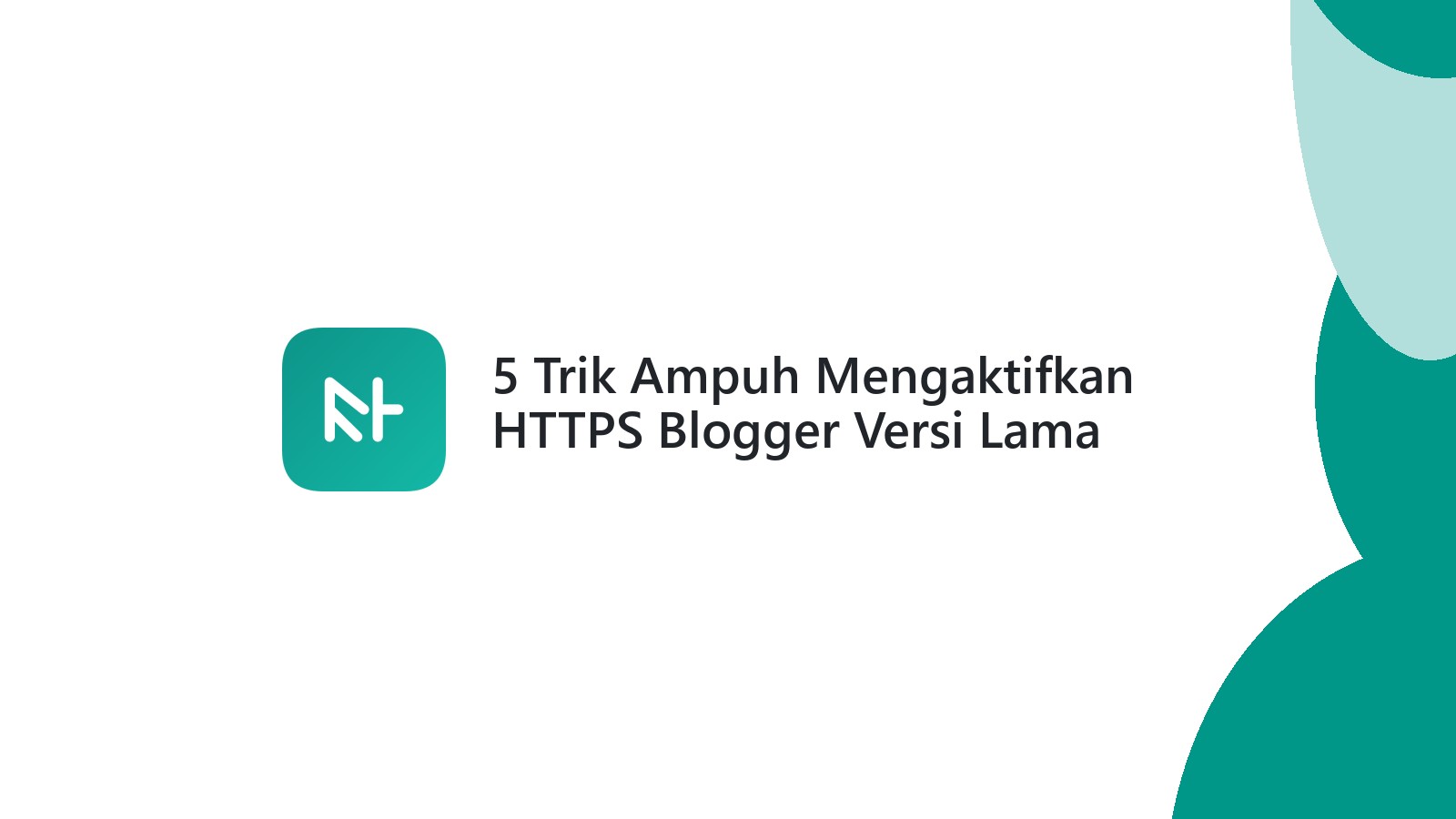 5 Trik Ampuh Mengaktifkan HTTPS Blogger Versi Lama Terbaru