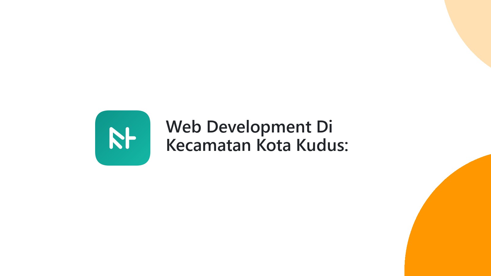 Web Development Di Kecamatan Kota Kudus: Membangun Website Profesional
