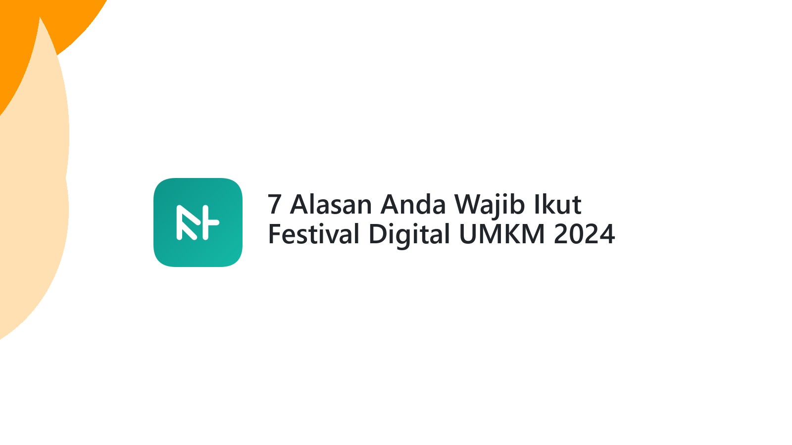 7 Alasan Anda Wajib Ikut Festival Digital UMKM 2024