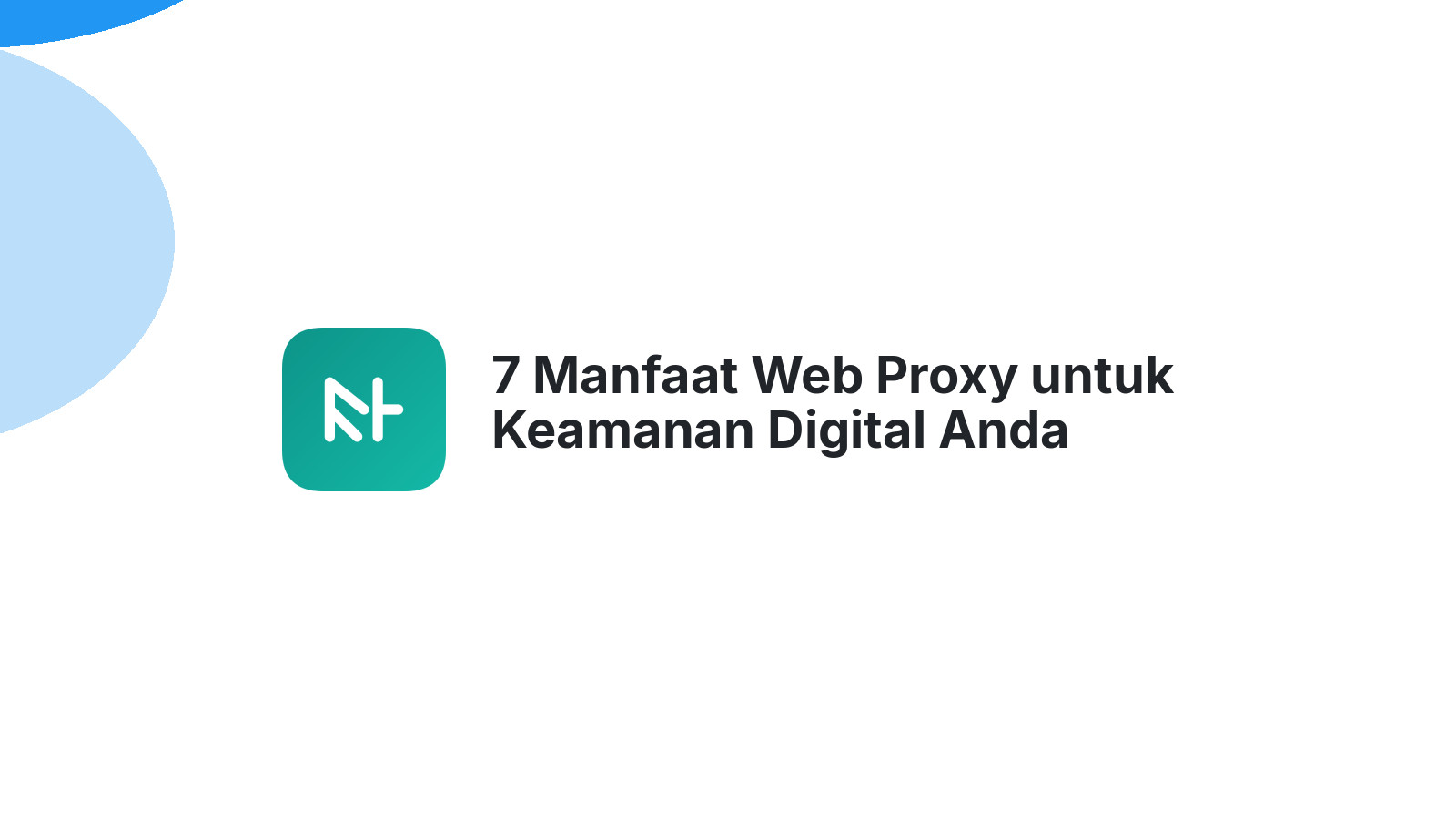 7 Manfaat Web Proxy untuk Keamanan Digital Anda