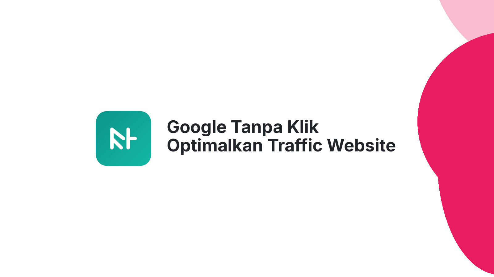 Google Tanpa Klik Optimalkan Traffic Website Studi Semrush
