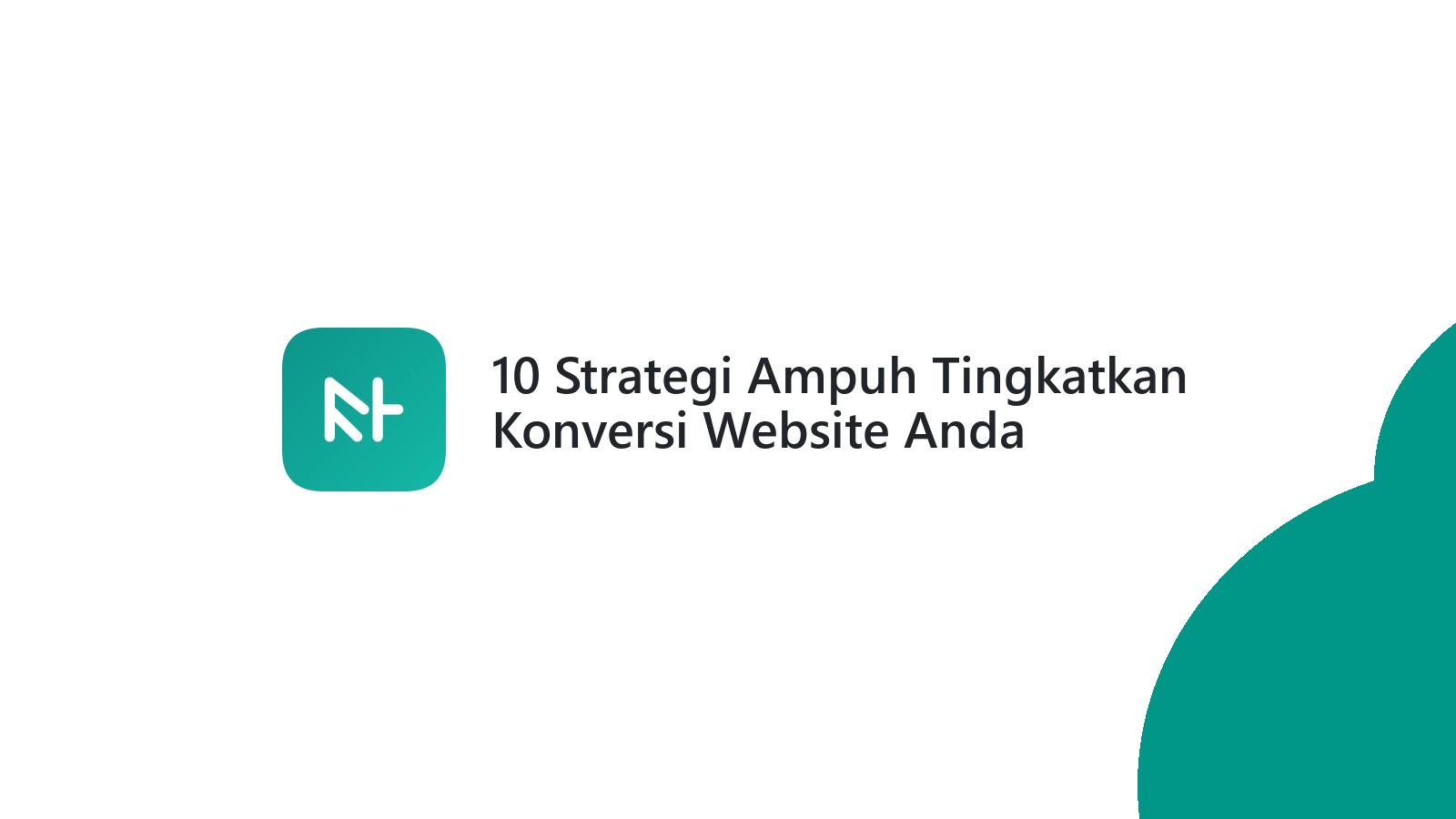 10 Strategi Ampuh Tingkatkan Konversi Website Anda