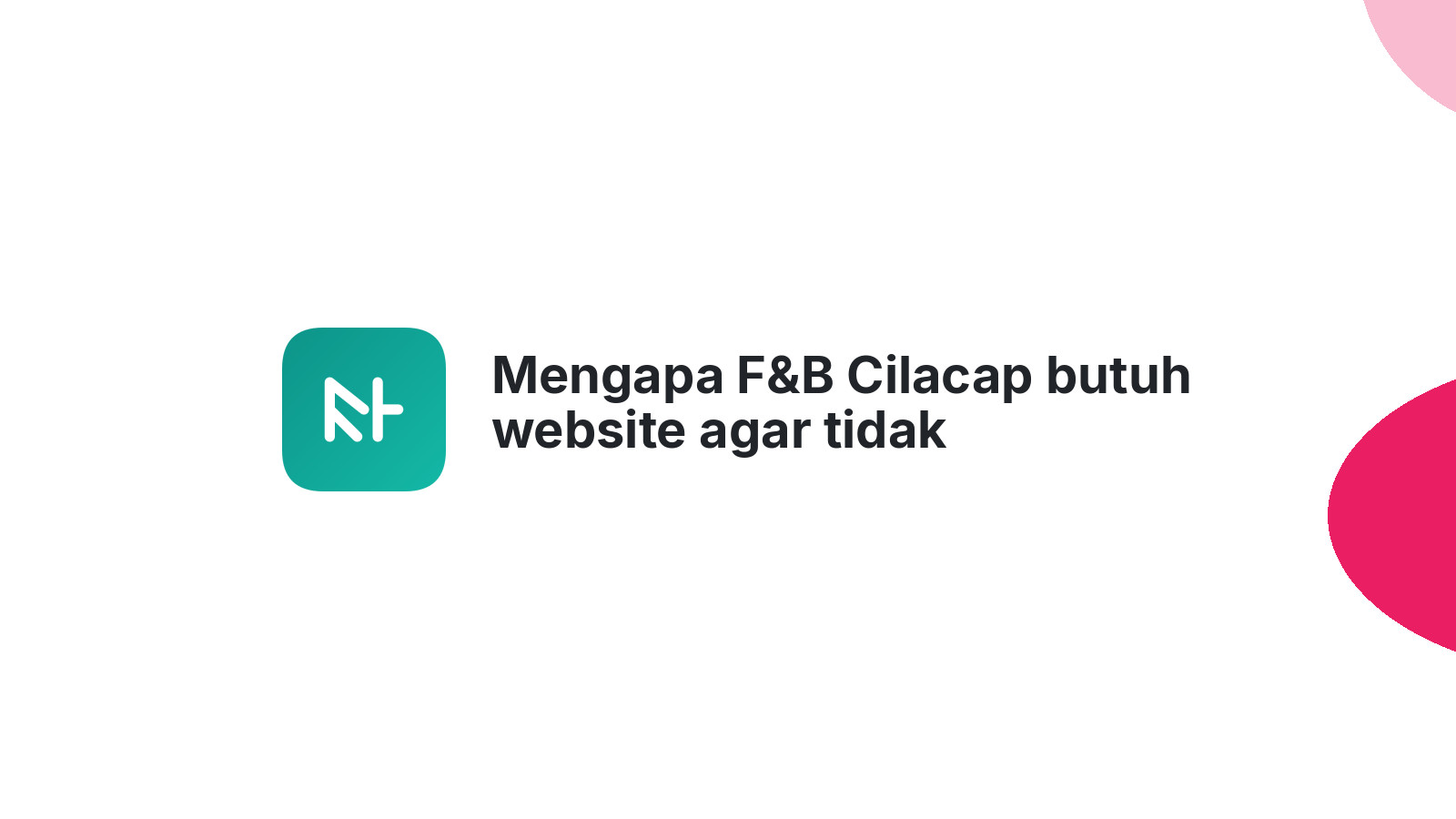 Mengapa F&B Cilacap butuh website agar tidak ketinggalan zaman.