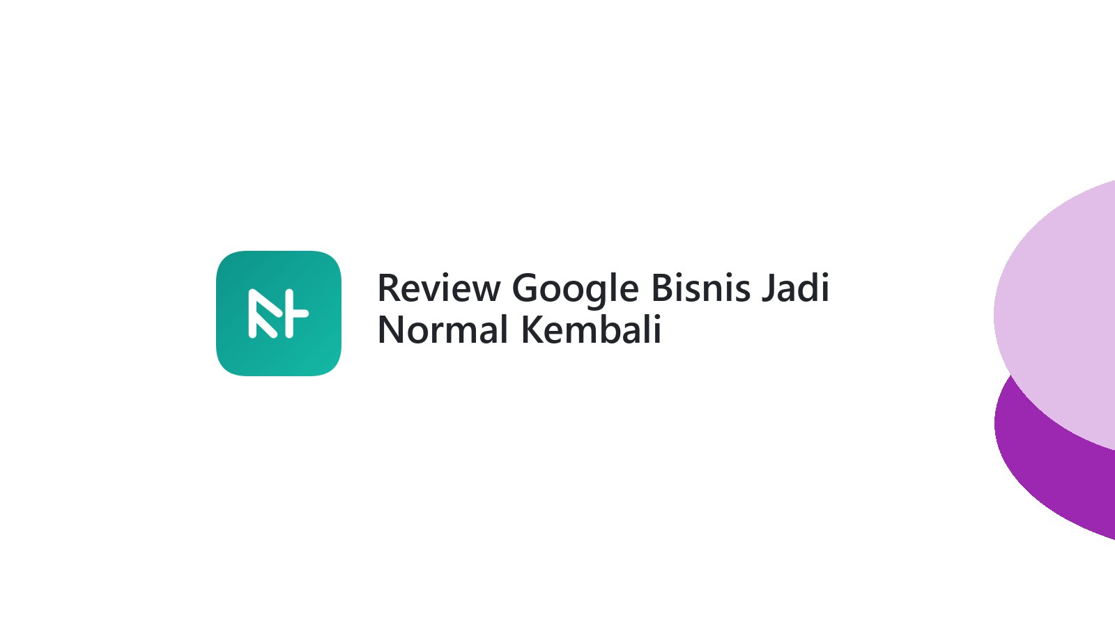 Review Google Bisnis Jadi Normal Kembali
