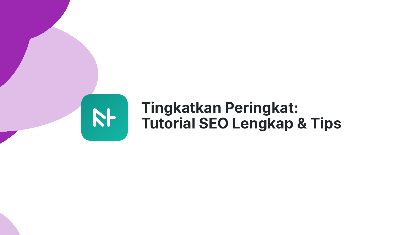 Tingkatkan Peringkat: Tutorial SEO Lengkap &amp; Tips Jitu
