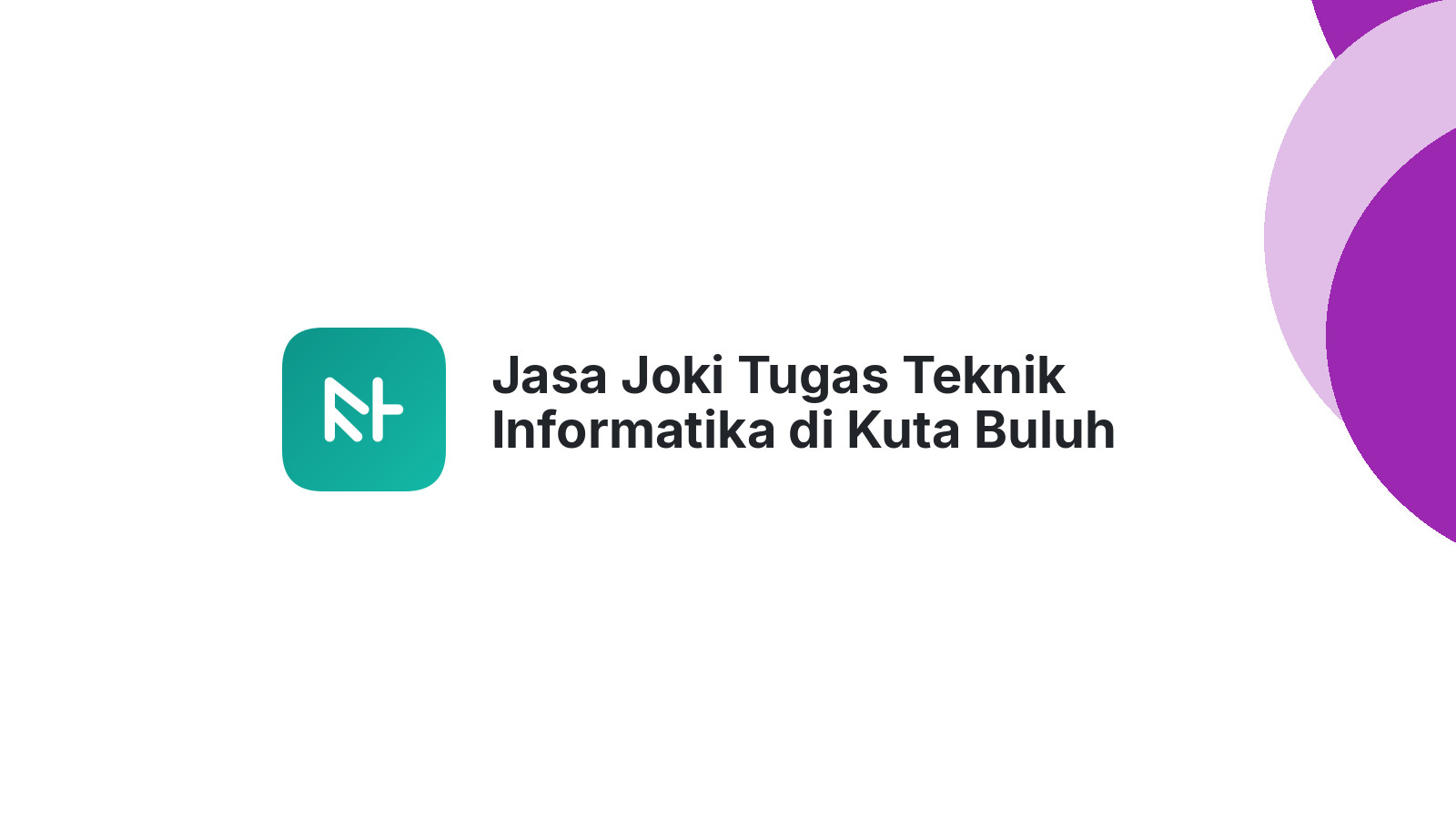 Jasa Joki Tugas Teknik Informatika di Kuta Buluh
