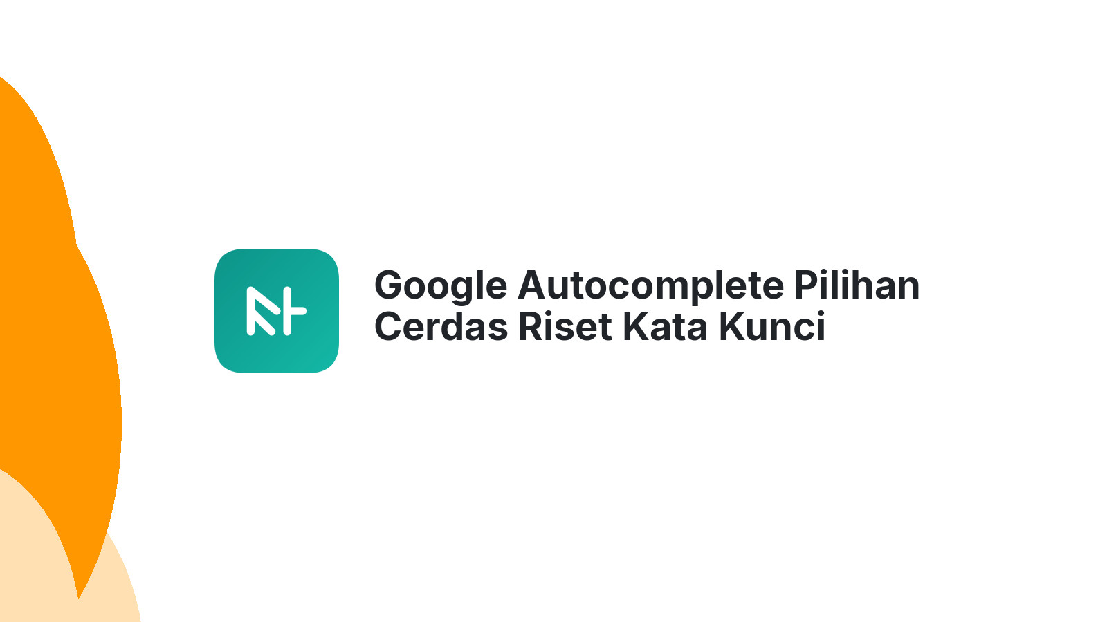 Google Autocomplete Pilihan Cerdas Riset Kata Kunci