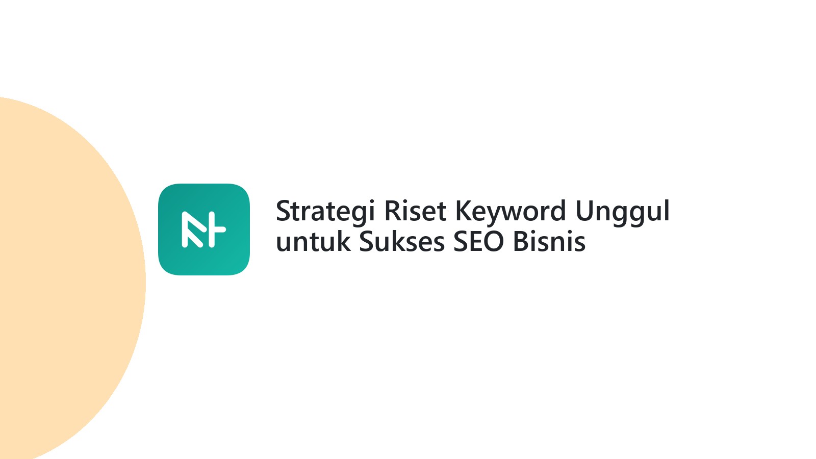 Strategi Riset Keyword Unggul untuk Sukses SEO Bisnis