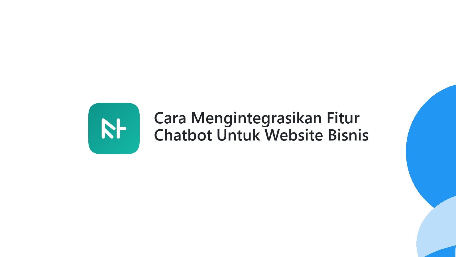 Cara Mengintegrasikan Fitur Chatbot Untuk Website Bisnis Anda